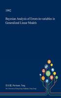Bayesian Analysis of Errors-In-Variables in Generalized Linear Models
