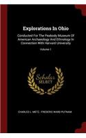 Explorations in Ohio: Conducted for the Peabody Museum of American Archaeology and Ethnology in Connection with Harvard University; Volume 1