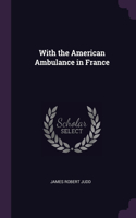 With the American Ambulance in France