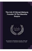 Life Of Shivaji Maharaj, Founder Of The Maratha Empire