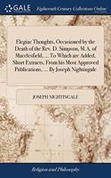 ELEGIAC THOUGHTS, OCCASIONED BY THE DEAT