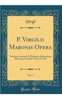 P. Virgilii Maronis Opera, Vol. 3: Varietate Lectionis Et Perpetua Adnotatione Illustrata; Aeneidis Libri VII-XII (Classic Reprint)