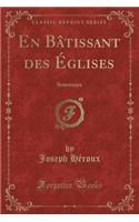 En Bâtissant des Églises: Souvenirs (Classic Reprint)