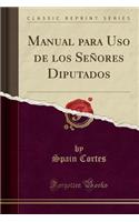 Manual Para USO de Los SeÃ±ores Diputados (Classic Reprint)