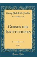 Cursus Der Institutionen, Vol. 2 (Classic Reprint)