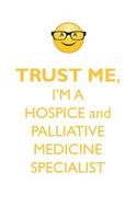 TRUST ME, I'M A HOSPICE & PALLIATIVE MEDICINE SPECIALIST AFFIRMATIONS WORKBOOK Positive Affirmations Workbook. Includes: Mentoring Questions, Guidance, Supporting You.