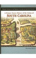 A Primary Source History of the Colony of South Carolina