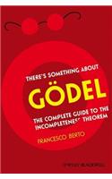 There's Something about Gödel: The Complete Guide to the Incompleteness Theorem