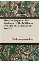 Messianic Prophecy - The Prediction Of The Fulfillment Of Redemption Through The Messiah