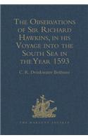 Observations of Sir Richard Hawkins, Knt., in His Voyage Into the South Sea in the Year 1593: Reprinted from the Edition of 1622