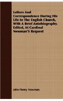 Letters and Correspondence During His Life in the English Church, with a Brief Autobiography. Edited, at Cardinal Newman's Request