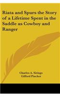 Riata and Spurs the Story of a Lifetime Spent in the Saddle as Cowboy and Ranger