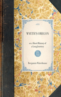 WYETH'S OREGON or a Short History of a Long Journey