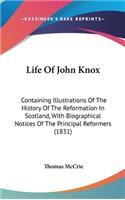 Life Of John Knox: Containing Illustrations Of The History Of The Reformation In Scotland, With Biographical Notices Of The Principal Reformers (1831)(English)