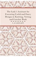 The Lady's Assistant for Executing Useful and Fancy Designs in Knitting, Netting and Crotchet Work - Illustrated by Fifteen Engravings, Showing Various Stitches in the Art of Netting