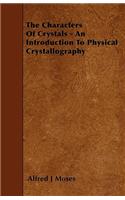 Characters Of Crystals - An Introduction To Physical Crystallography