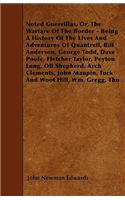 Noted Guerrillas, Or, The Warfare Of The Border - Being A History Of The Lives And Adventures Of Quantrell, Bill Anderson, George Todd, Dave Poole, Fletcher Taylor, Peyton Long, Oll Shepherd, Arch Clements, John Maupin, Tuck And Woot Hill, Wm. Greg