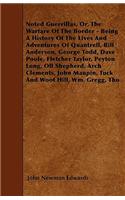 Noted Guerrillas, Or, The Warfare Of The Border - Being A History Of The Lives And Adventures Of Quantrell, Bill Anderson, George Todd, Dave Poole, Fletcher Taylor, Peyton Long, Oll Shepherd, Arch Clements, John Maupin, Tuck And Woot Hill, Wm. Greg