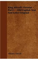 King Alfred's Orosius - Part I. - Old English Text And Latin Original