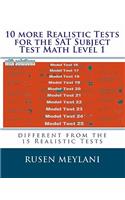 10 more Realistic Tests for the SAT Subject Test Math Level 1: different from the 15 Realistic Tests