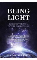 BEING LIGHT Beyond the Veil of The Golden Age