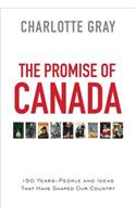 The Promise of Canada: 150 Years--People and Ideas That Have Shaped Our Country: 150 Years--People and Ideas That Have Shaped Our Country