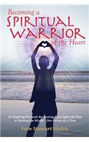 Becoming a Spiritual Warrior of the Heart
