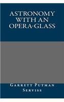 Astronomy with an Opera-Glass