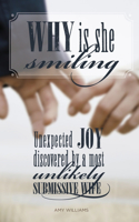 Why Is She Smiling: Unexpected Joy Discovered by a Most Unlikely Submissive Wife