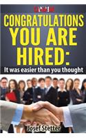 Canada, Congratulations you are hired: It was easier than you thought: The ultimate resource guide to finding a job/career your love