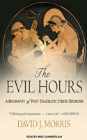 The Evil Hours: A Biography of Post-Traumatic Stress Disorder