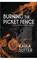 Burning the Picket Fence: A Story of Betrayal, Redemption and Hope.