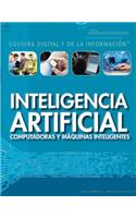 Inteligencia Artificial: Computadoras Y Máquinas Inteligentes (Artificial Intelligence: Clever Computers and Smart Machines)