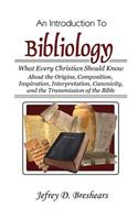 An Introduction to Bibliology (Revised Edition): What Every Christian Should Know about the Origins, Composition, Inspiration, Interpretation, Canonic: (English)