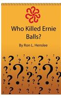 Who Killed Ernie Balls?