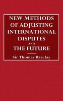 New Methods of Adjusting International Disputes and the Future