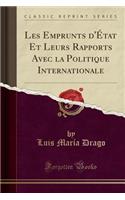 Les Emprunts d'Etat Et Leurs Rapports Avec la Politique Internationale (Classic Reprint)