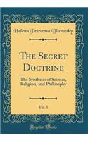 The Secret Doctrine, Vol. 3: The Synthesis of Science, Religion, and Philosophy (Classic Reprint): The Synthesis of Science, Religion, and Philosophy (Classic Reprint)