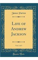 Life of Andrew Jackson, Vol. 3 of 3 (Classic Reprint)