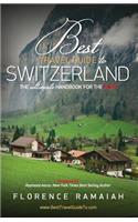 Best Travel Guide to Switzerland: The Ultimate Handbook For The Alps