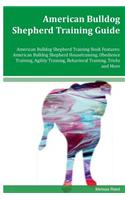 American Bulldog Shepherd Training Guide American Bulldog Shepherd Training Book Features: American Bulldog Shepherd Housetraining, Obedience Training, Agility Training, Behavioral Training, Tricks and More