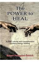 The Power to Heal: A Clear, Concise and Comprehensive Guide to Energy Healing