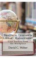 Practical Lessons in Library Management: Case Studies from the Workplace