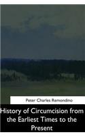 History of Circumcision from the Earliest Times to the Present