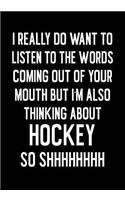 I Really Do Want To Listen To The Words Coming Out Of Your Mouth But I'm Also Thinking About Hockey So SHHHHHHHH: Hockey Journal & Personal Stats Tracker 100 Games