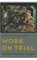 Work on Trial: Canadian Labour Law Struggles