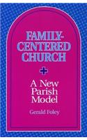 Family-Centered Church: A New Parish Model