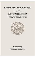 Burial Records, 1717-1962, of the Eastern Cemetery, Portland, Maine