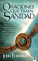 Oraciones Que Traen Sanidad: Venza La Enfermedad Y El Dolor. ¡Dios Le Brinda San Idad Hoy! / Prayers That Bring Healing