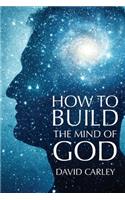How To Build The Mind Of God